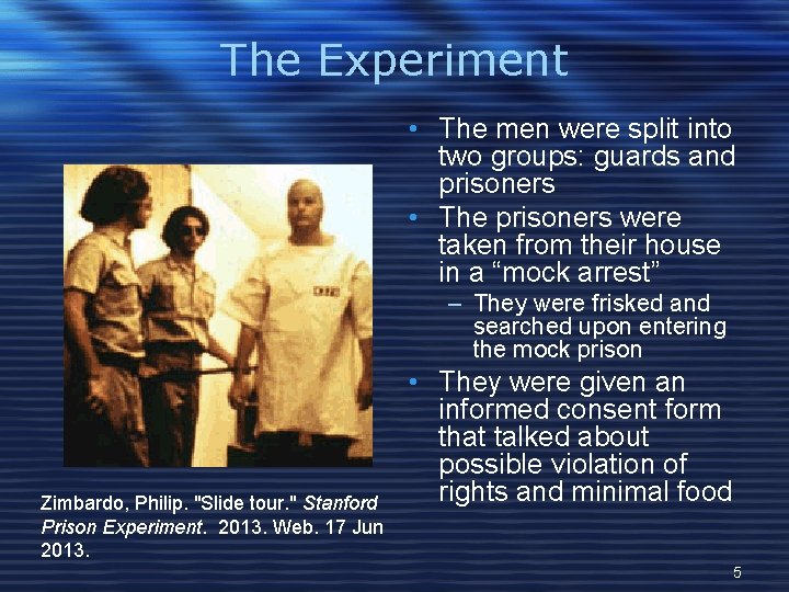 The Experiment • The men were split into two groups: guards and prisoners •