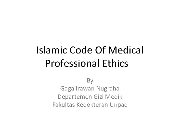 Islamic Code Of Medical Professional Ethics By Gaga Irawan Nugraha Departemen Gizi Medik Fakultas