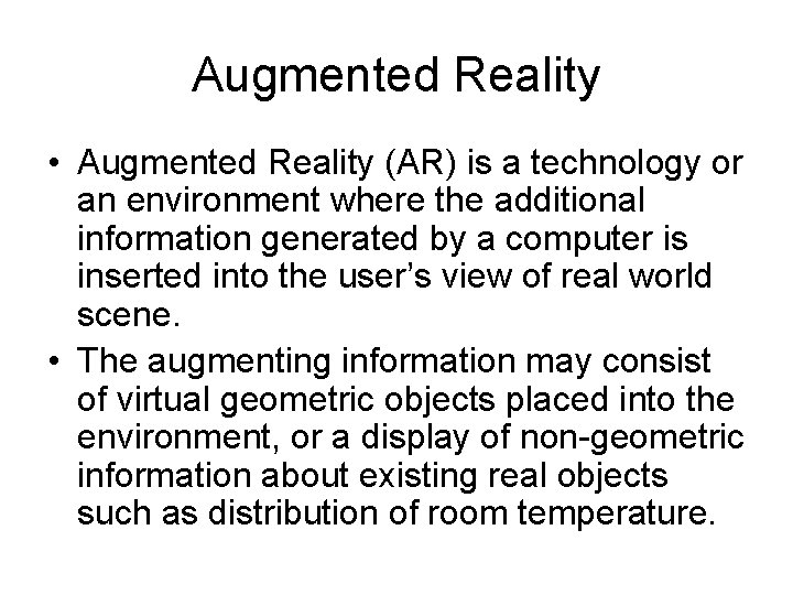 Augmented Reality • Augmented Reality (AR) is a technology or an environment where the