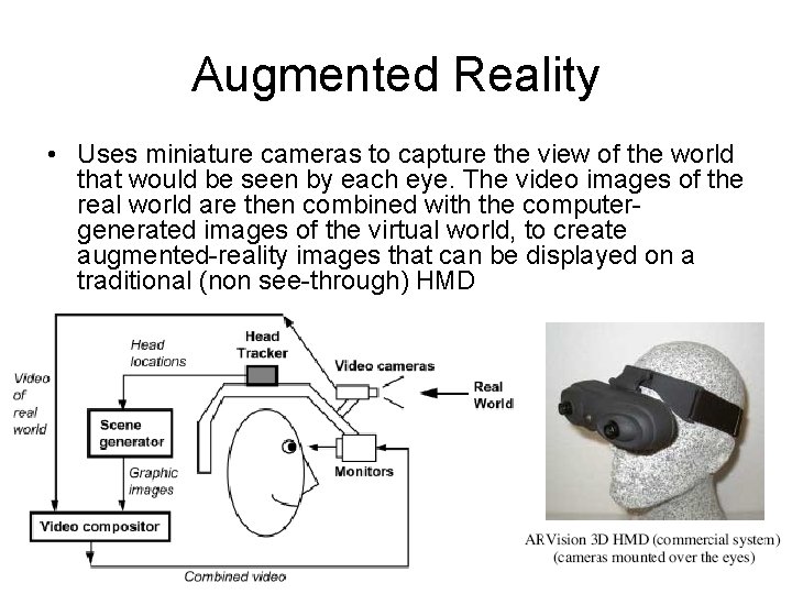 Augmented Reality • Uses miniature cameras to capture the view of the world that
