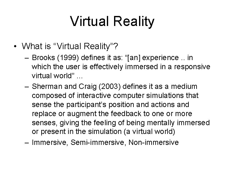 Virtual Reality • What is “Virtual Reality”? – Brooks (1999) defines it as: “[an]