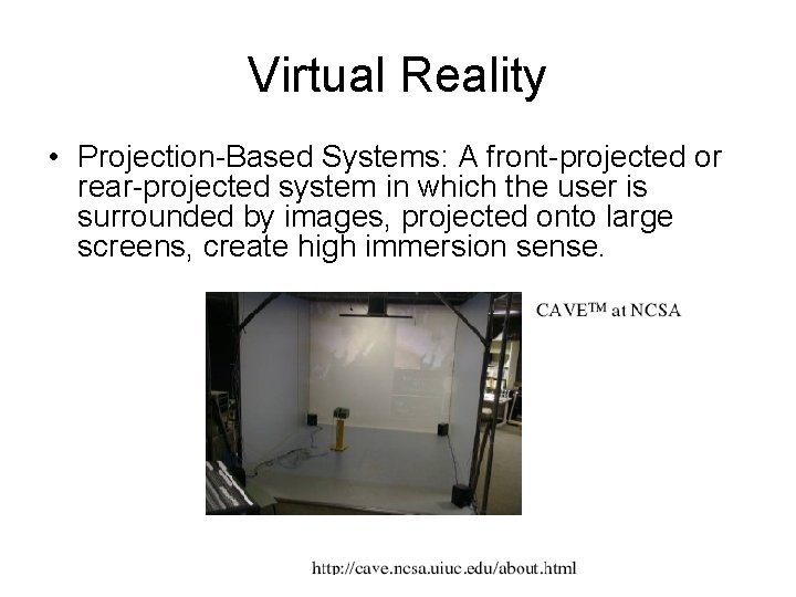 Virtual Reality • Projection-Based Systems: A front-projected or rear-projected system in which the user