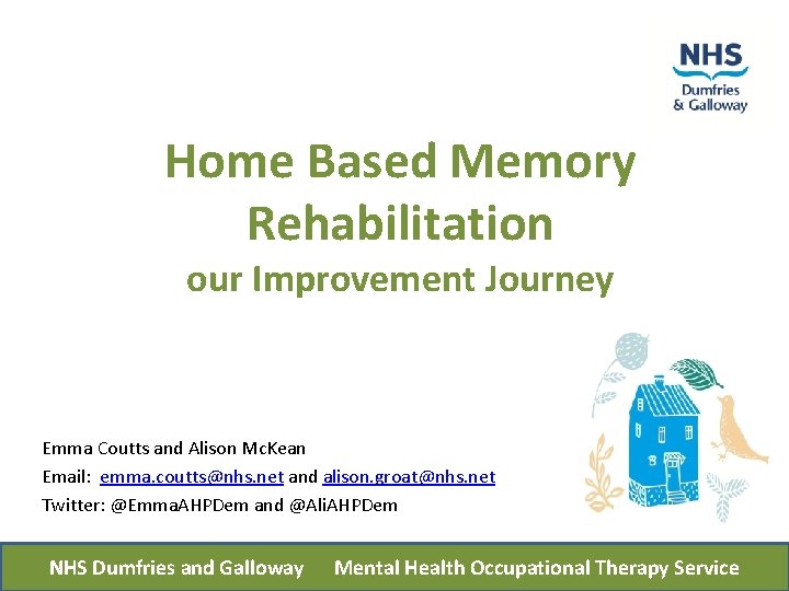 Home Based Memory Rehabilitation our Improvement Journey Emma Coutts and Alison Mc. Kean Email: