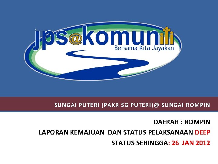 SUNGAI PUTERI (PAKR SG PUTERI)@ SUNGAI ROMPIN DAERAH : ROMPIN LAPORAN KEMAJUAN DAN STATUS