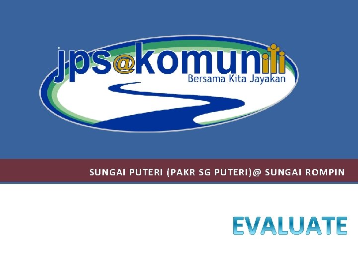 SUNGAI PUTERI (PAKR SG PUTERI)@ SUNGAI ROMPIN SUNGAI PUTERI (PAKR SG PUTERI)@ SUNGAI ROMPIN