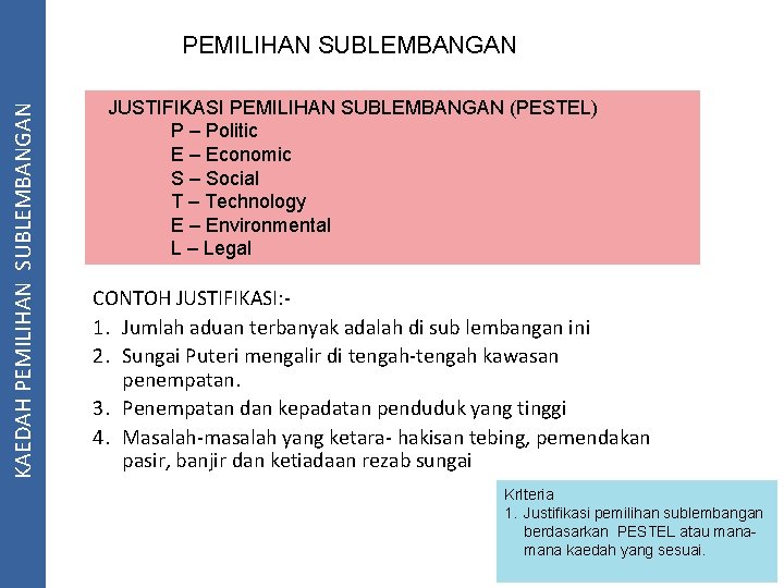 KAEDAH PEMILIHAN SUBLEMBANGAN JUSTIFIKASI PEMILIHAN SUBLEMBANGAN (PESTEL) P – Politic E – Economic S