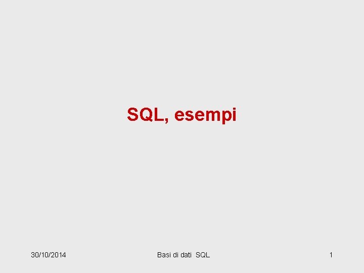 SQL, esempi 30/10/2014 Basi di dati SQL 1 