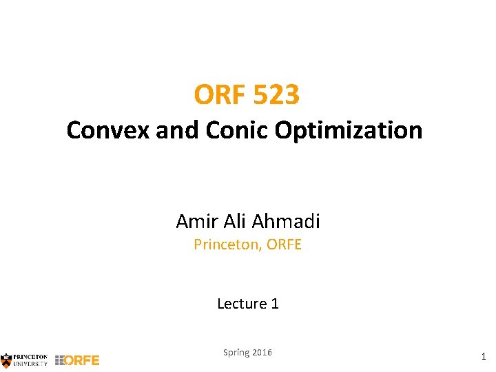 ORF 523 Convex and Conic Optimization Amir Ali Ahmadi Princeton, ORFE Lecture 1 Spring