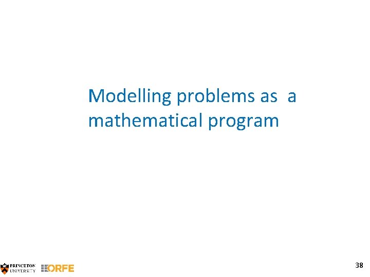 Modelling problems as a mathematical program 38 