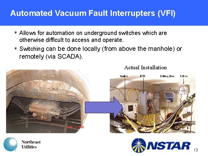 Automated Vacuum Fault Interrupters (VFI) § Allows for automation on underground switches which are Automated Vacuum Fault Interrupters (VFI) § Allows for automation on underground switches which are