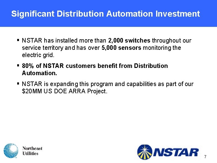 Significant Distribution Automation Investment § NSTAR has installed more than 2, 000 switches throughout Significant Distribution Automation Investment § NSTAR has installed more than 2, 000 switches throughout
