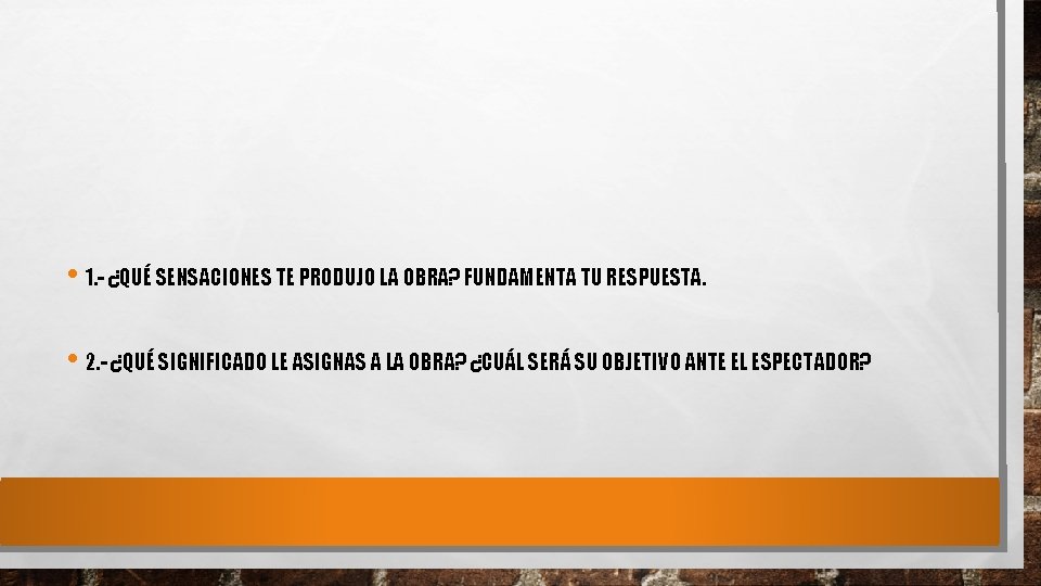  • 1. - ¿QUÉ SENSACIONES TE PRODUJO LA OBRA? FUNDAMENTA TU RESPUESTA. •