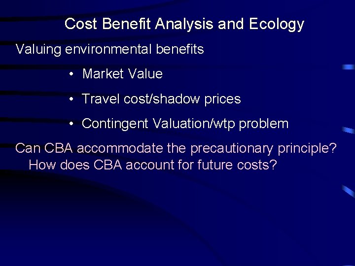 Cost Benefit Analysis and Ecology Valuing environmental benefits • Market Value • Travel cost/shadow