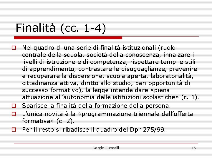 Finalità (cc. 1 -4) o Nel quadro di una serie di finalità istituzionali (ruolo