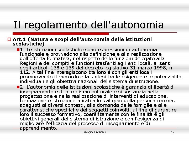 Il regolamento dell'autonomia o Art. 1 (Natura e scopi dell'autonomia delle istituzioni scolastiche) n Il regolamento dell'autonomia o Art. 1 (Natura e scopi dell'autonomia delle istituzioni scolastiche) n