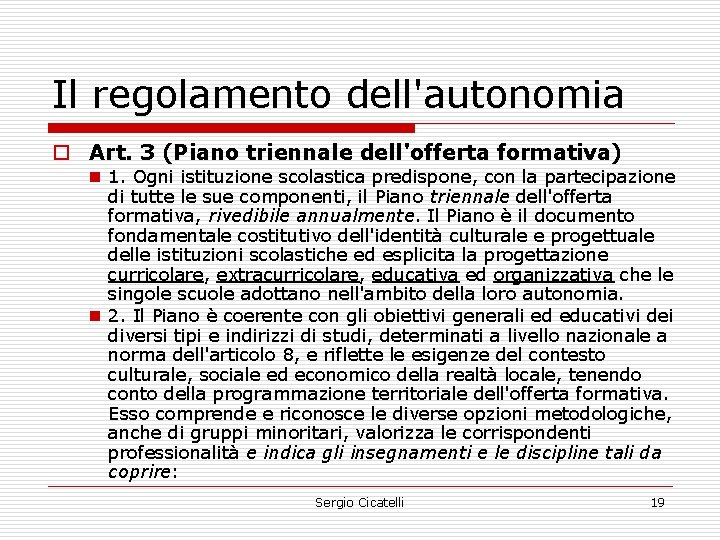 Il regolamento dell'autonomia o Art. 3 (Piano triennale dell'offerta formativa) n 1. Ogni istituzione