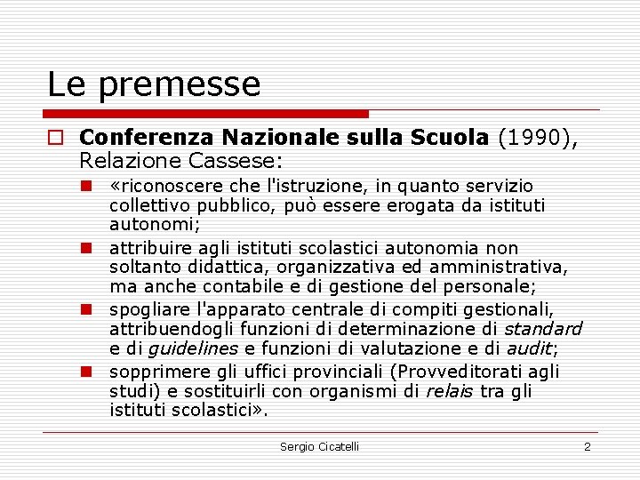 Le premesse o Conferenza Nazionale sulla Scuola (1990), Relazione Cassese: n «riconoscere che l'istruzione,