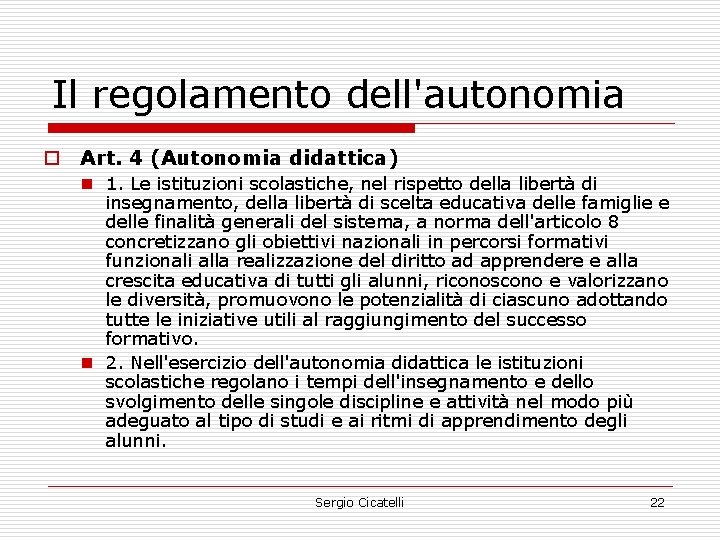 Il regolamento dell'autonomia o Art. 4 (Autonomia didattica) n 1. Le istituzioni scolastiche, nel