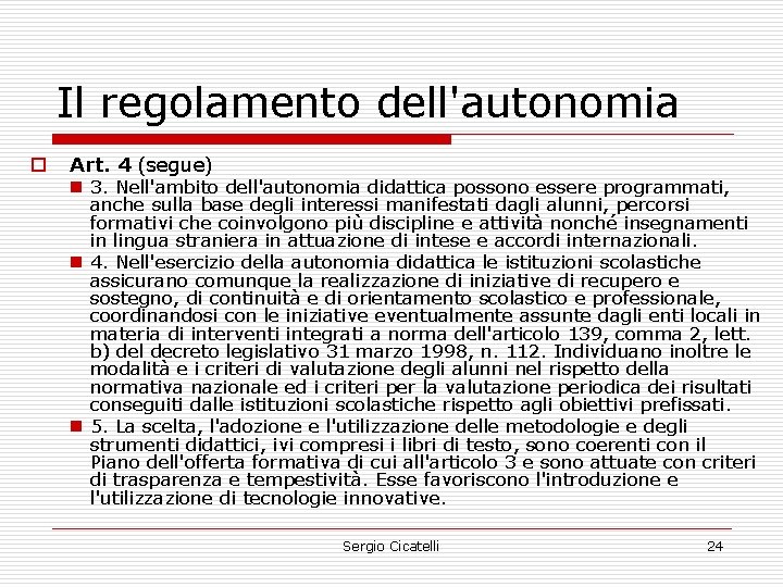 Il regolamento dell'autonomia o Art. 4 (segue) n 3. Nell'ambito dell'autonomia didattica possono essere