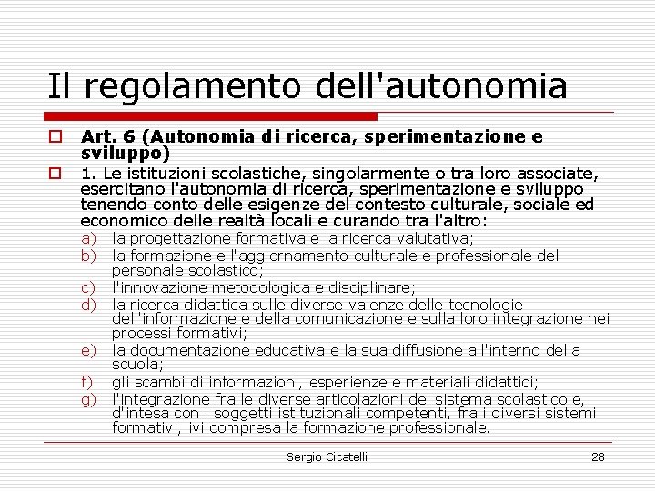 Il regolamento dell'autonomia o o Art. 6 (Autonomia di ricerca, sperimentazione e sviluppo) 1.