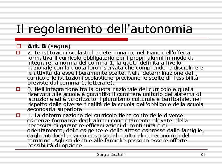 Il regolamento dell'autonomia o o Art. 8 (segue) 2. Le istituzioni scolastiche determinano, nel