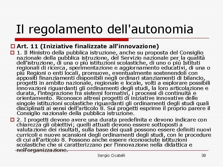 Il regolamento dell'autonomia o Art. 11 (Iniziative finalizzate all'innovazione) o 1. Il Ministro della