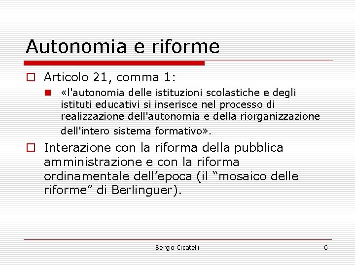 Autonomia e riforme o Articolo 21, comma 1: n «l'autonomia delle istituzioni scolastiche e