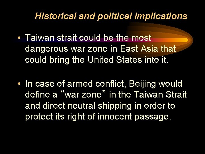 Historical and political implications • Taiwan strait could be the most dangerous war zone
