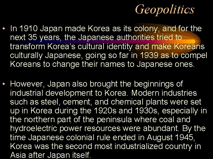 Geopolitics • In 1910 Japan made Korea as its colony, and for the next
