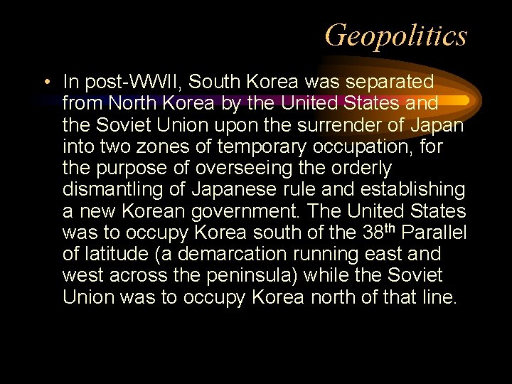 Geopolitics • In post-WWII, South Korea was separated from North Korea by the United