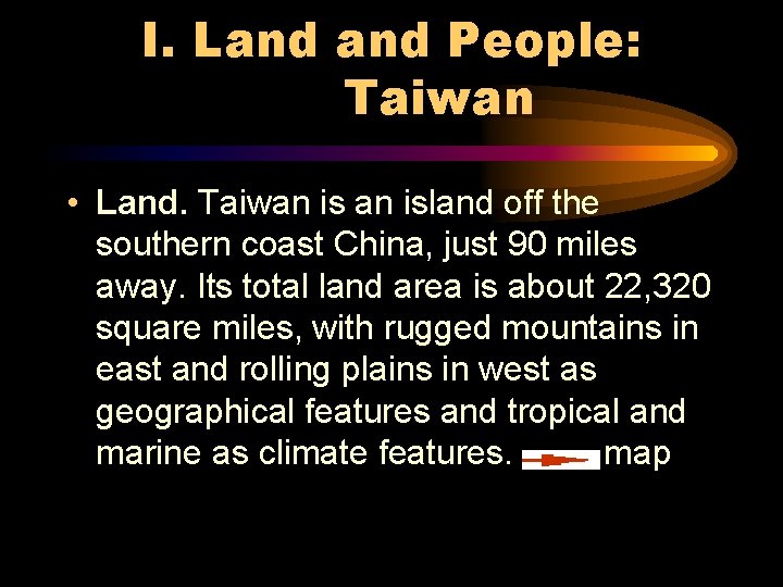 I. Land People: Taiwan • Land. Taiwan island off the southern coast China, just