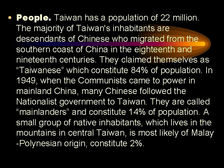  • People. Taiwan has a population of 22 million. The majority of Taiwan's