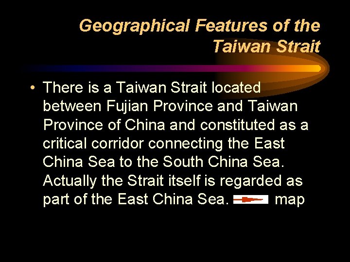 Geographical Features of the Taiwan Strait • There is a Taiwan Strait located between