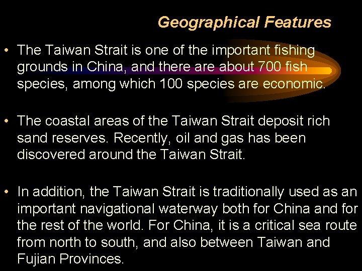 Geographical Features • The Taiwan Strait is one of the important fishing grounds in