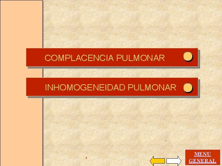 COMPLACENCIA PULMONAR INHOMOGENEIDAD PULMONAR . , MENU GENERAL 