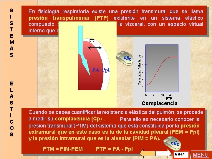 En fisiología respiratoria existe una presión transmural que se llama presión transpulmonar (PTP) existente