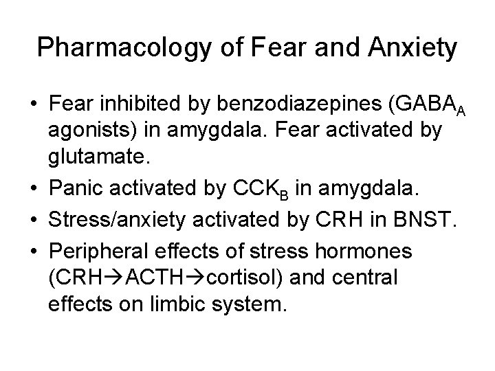 Pharmacology of Fear and Anxiety • Fear inhibited by benzodiazepines (GABAA agonists) in amygdala.