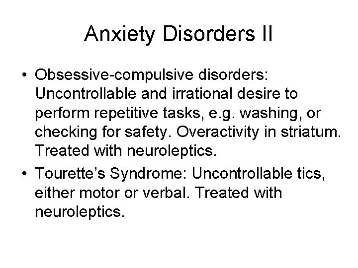 Anxiety Disorders II • Obsessive-compulsive disorders: Uncontrollable and irrational desire to perform repetitive tasks,