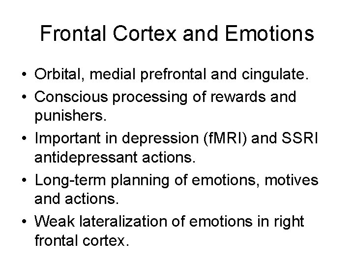 Frontal Cortex and Emotions • Orbital, medial prefrontal and cingulate. • Conscious processing of