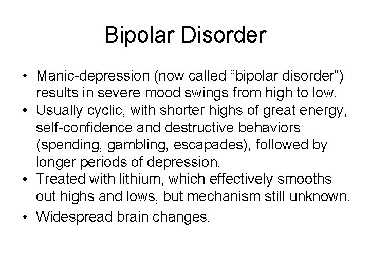 Bipolar Disorder • Manic-depression (now called “bipolar disorder”) results in severe mood swings from