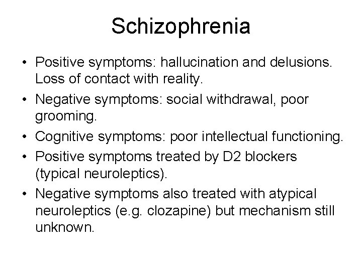 Schizophrenia • Positive symptoms: hallucination and delusions. Loss of contact with reality. • Negative