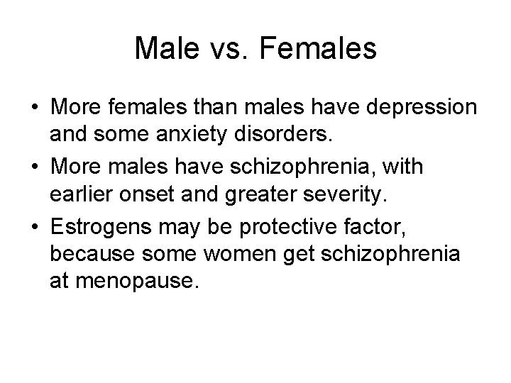 Male vs. Females • More females than males have depression and some anxiety disorders.
