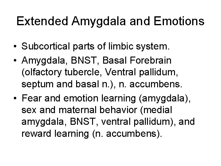 Extended Amygdala and Emotions • Subcortical parts of limbic system. • Amygdala, BNST, Basal