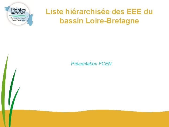 Liste hiérarchisée des EEE du bassin Loire-Bretagne Présentation FCEN 