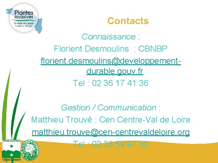 Contacts Connaissance : Florient Desmoulins : CBNBP florient. desmoulins@developpementdurable. gouv. fr Tel : 02