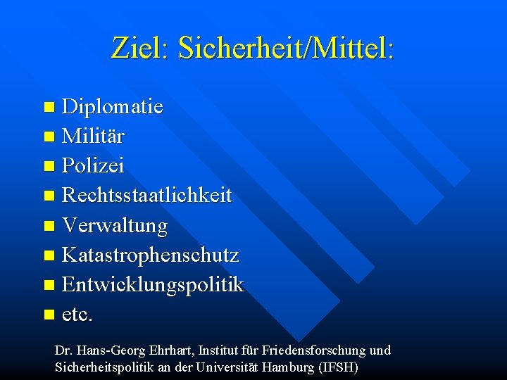 Ziel: Sicherheit/Mittel: Diplomatie n Militär n Polizei n Rechtsstaatlichkeit n Verwaltung n Katastrophenschutz n