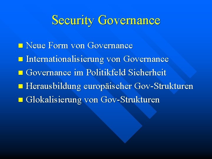 Security Governance Neue Form von Governance n Internationalisierung von Governance im Politikfeld Sicherheit n