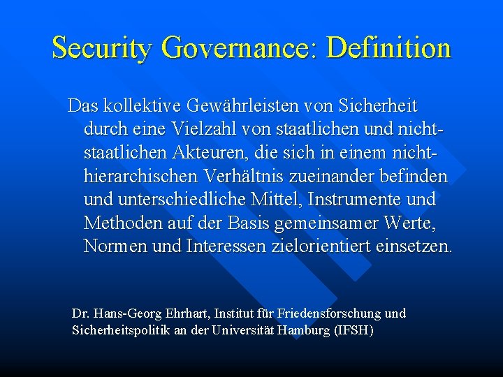 Security Governance: Definition Das kollektive Gewährleisten von Sicherheit durch eine Vielzahl von staatlichen und