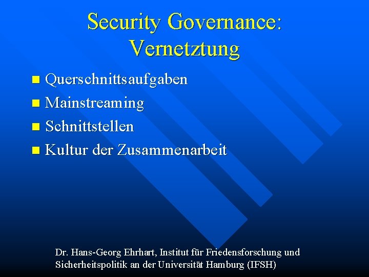 Security Governance: Vernetztung Querschnittsaufgaben n Mainstreaming n Schnittstellen n Kultur der Zusammenarbeit n Dr.