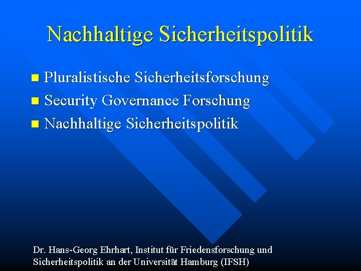 Nachhaltige Sicherheitspolitik Pluralistische Sicherheitsforschung n Security Governance Forschung n Nachhaltige Sicherheitspolitik n Dr. Hans-Georg